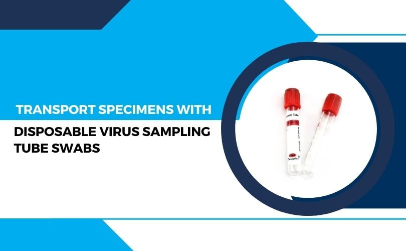 Transport Specimens with Disposable Virus Sampling Tube Swabs